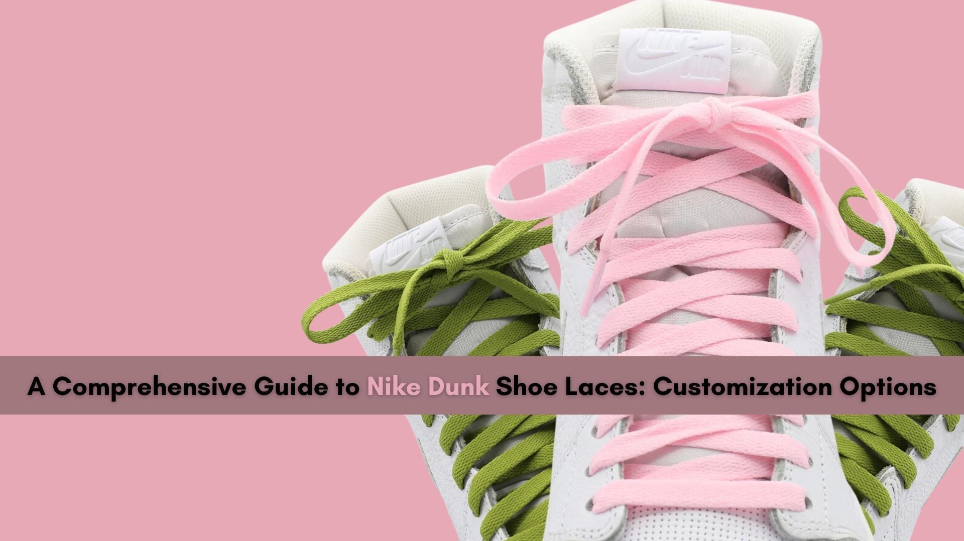 A Comprehensive Guide to Nike Dunk Shoe Laces: Customization Options