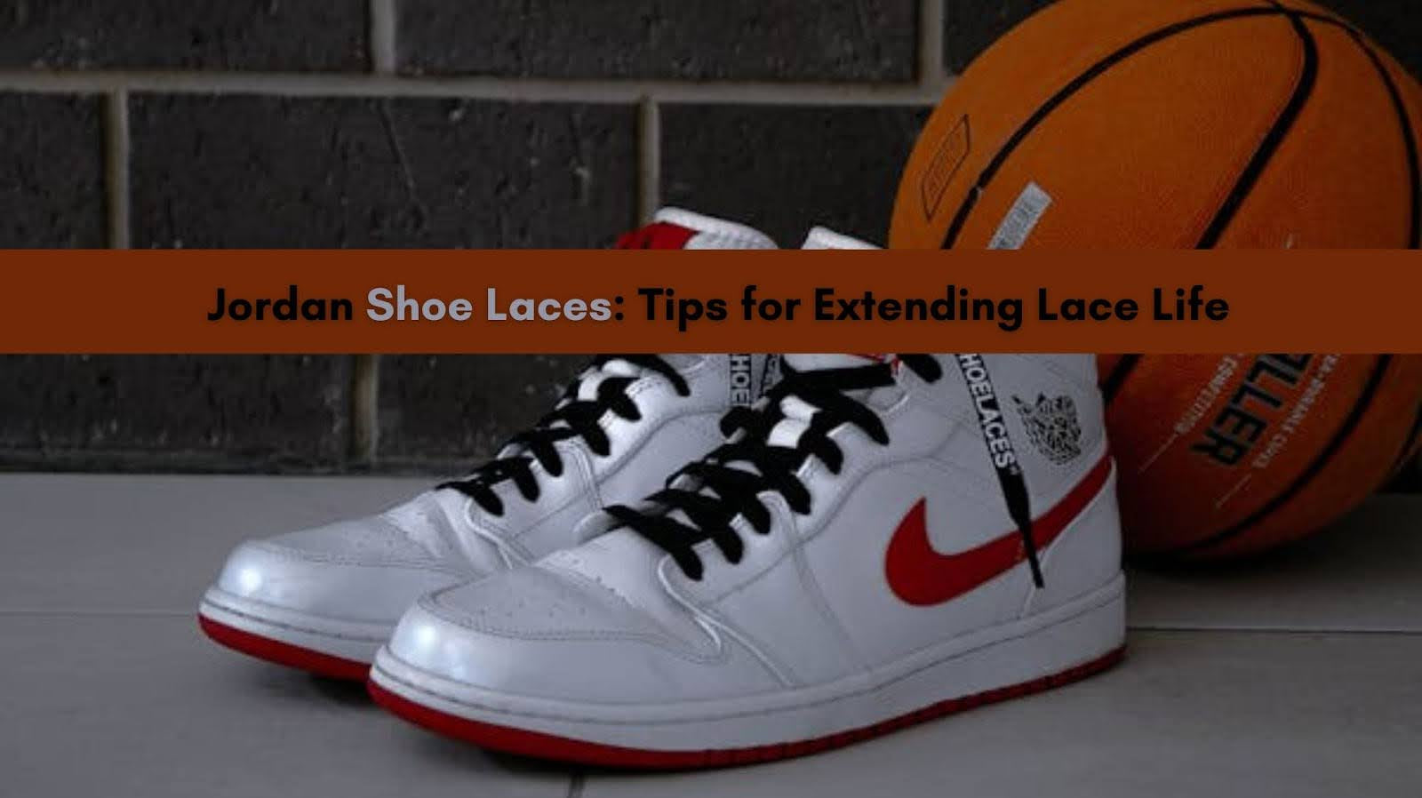 Tips to maintain Jordan Shoe Laces