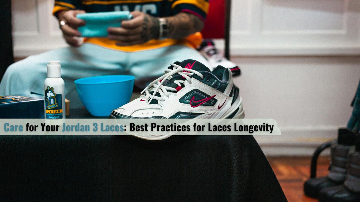 Care for Your Jordan 3 Laces: Best Practices for Laces Longevity